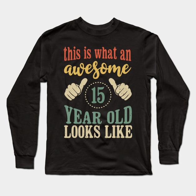 This is What an Awesome 15 Year Old Looks Like Kids Birthday Long Sleeve T-Shirt by Tesszero